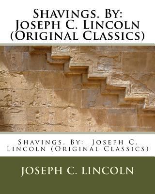 Shavings. By: Joseph C. Lincoln (Original Class... 1533633428 Book Cover