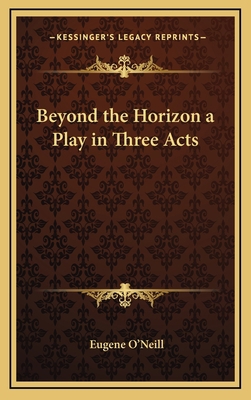 Beyond the Horizon a Play in Three Acts 1163203106 Book Cover