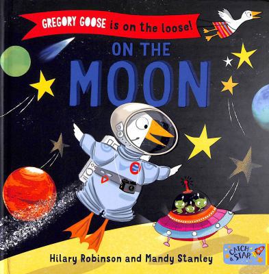 Gregory Goose is on the Loose!: On the Moon 1912858142 Book Cover