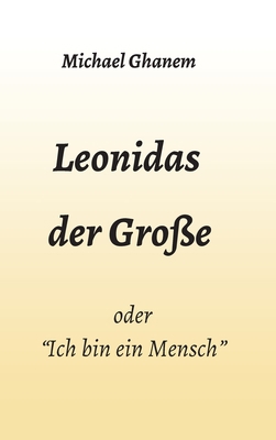 Leonidas der Große: "Ich bin ein Mensch" [German] 3347047745 Book Cover