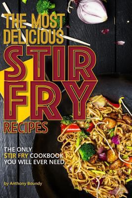 The Most Delicious Stir Fry Recipes: The Only S... 1985404788 Book Cover