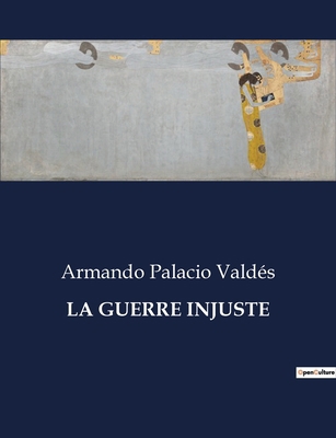 La Guerre Injuste: Une exploration des conflits... [French] B0CJB5BYR8 Book Cover