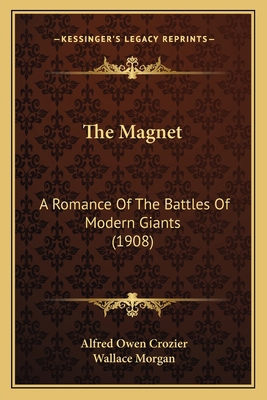 The Magnet: A Romance Of The Battles Of Modern ... 1165131900 Book Cover