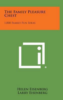 The Family Pleasure Chest: 1,000 Family Fun Ideas 1258931923 Book Cover