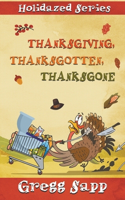 Thanksgiving, Thanksgotten, Thanksgone 1622535103 Book Cover
