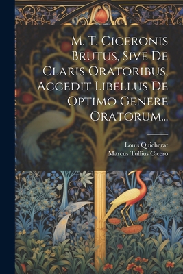M. T. Ciceronis Brutus, Sive De Claris Oratorib... [French] 1022274473 Book Cover
