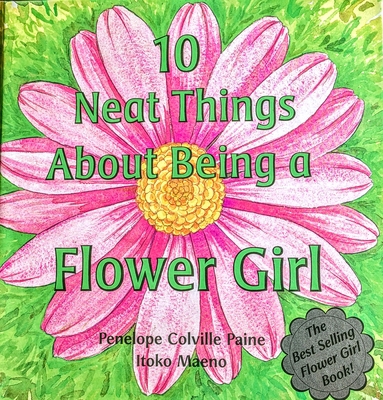 10 Neat Things about Being a Flower Girl 097079441X Book Cover