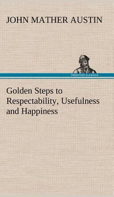 Golden Steps to Respectability, Usefulness and ... 3849158616 Book Cover