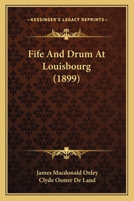 Fife And Drum At Louisbourg (1899) 116647335X Book Cover