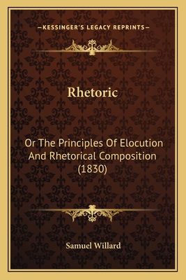 Rhetoric: Or The Principles Of Elocution And Rh... 1164873431 Book Cover