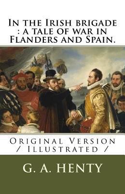 In the Irish brigade: a tale of war in Flanders... 1729613462 Book Cover