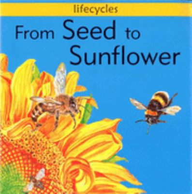 From Seed to Sunflower (Lifecycles) 0749662204 Book Cover