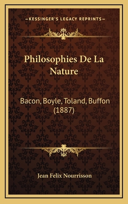 Philosophies De La Nature: Bacon, Boyle, Toland... [French] 1165733293 Book Cover