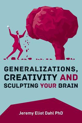Generalizations, Creativity and Sculpting Your ... 1523715642 Book Cover