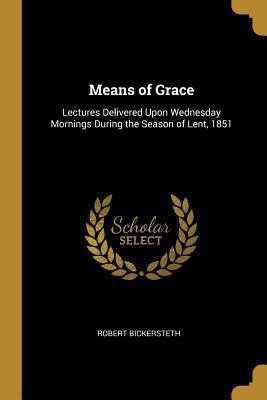 Means of Grace: Lectures Delivered Upon Wednesd... 046963331X Book Cover