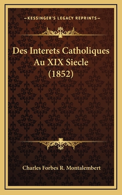 Des Interets Catholiques Au XIX Siecle (1852) [French] 1168548225 Book Cover