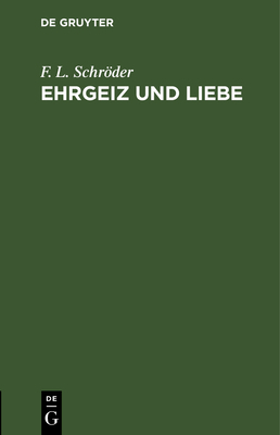 EHRGEIZ Und Liebe: Ein Lustspiel in Zwei Aufzügen [German] 3112635175 Book Cover