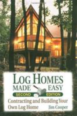 Log Homes Made Easy, 2nd Edition 0811728471 Book Cover