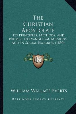 The Christian Apostolate: Its Principles, Metho... 116702558X Book Cover