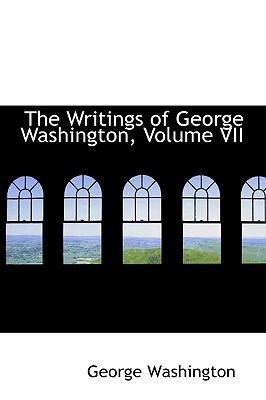 The Writings of George Washington, Volume VII 0559886861 Book Cover