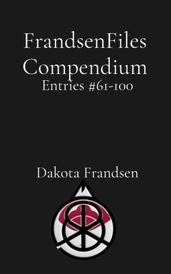 FrandsenFiles Compendium: Entries #61-100 B0DY2NTQZJ Book Cover