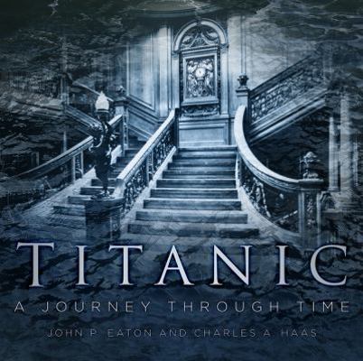 Titanic: A Journey Through Time 0750970073 Book Cover