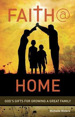 Faith @ Home: God's Gifts for Growing a Great F... 0788027891 Book Cover