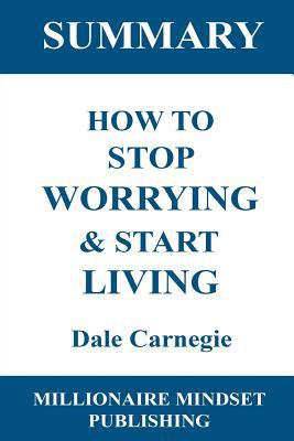 Summary: How to Stop Worrying & Start Living by Dale Carnegie Key Ideas in 1 Hour or Less 1729812279 Book Cover