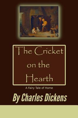 The Cricket on the Hearth: A Fairy Tale of Home 1541032462 Book Cover