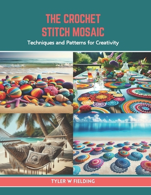 The Crochet Stitch Mosaic: Techniques and Patte... B0CTTFV5CB Book Cover