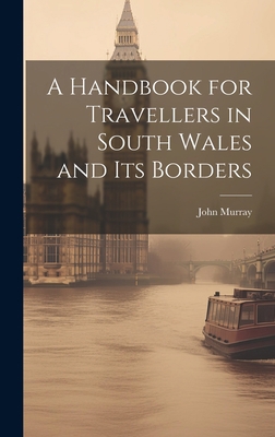 A Handbook for Travellers in South Wales and It... 1019392673 Book Cover