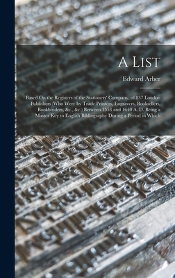 A List: Based On the Registers of the Stationer... 1016831196 Book Cover