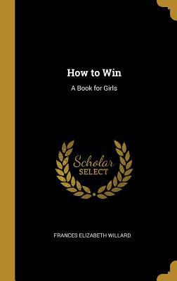 How to Win: A Book for Girls 0526269073 Book Cover