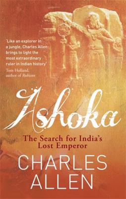 Ashoka: India's Lost Emperor. by Charles Allen 0349122385 Book Cover
