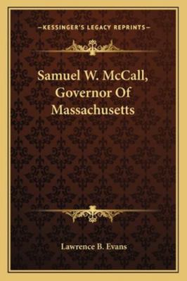 Samuel W. McCall, Governor Of Massachusetts 1163271209 Book Cover