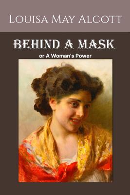 Behind a Mask, or a Woman's Power 154274749X Book Cover