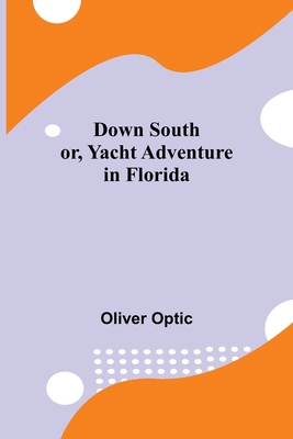 Down South; or, Yacht Adventure in Florida 9355345186 Book Cover