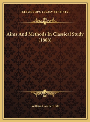 Aims And Methods In Classical Study (1888) 1169636799 Book Cover