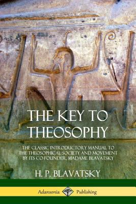 The Key to Theosophy: The Classic Introductory ... 0359013422 Book Cover