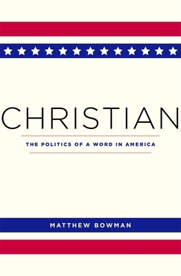 Christian: The Politics of a Word in America 0674244915 Book Cover