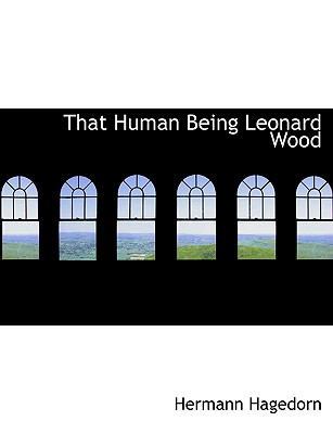 That Human Being Leonard Wood 1140121537 Book Cover