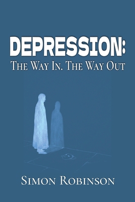 Depression: The Way In. The Way Out. 1068431032 Book Cover