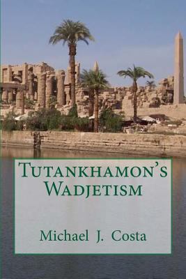 Tutankhamon's Wadjetism 1502316870 Book Cover
