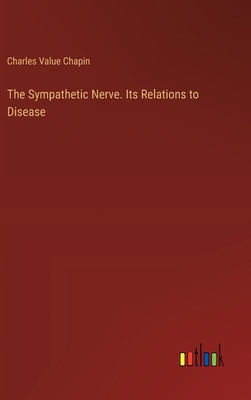 The Sympathetic Nerve. Its Relations to Disease 3385456584 Book Cover