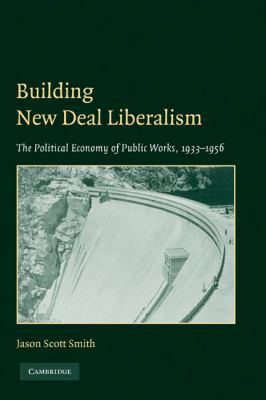 Building New Deal Liberalism: The Political Eco... 0521139937 Book Cover