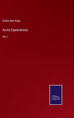 Arctic Explorations: Vol. I 3375165536 Book Cover