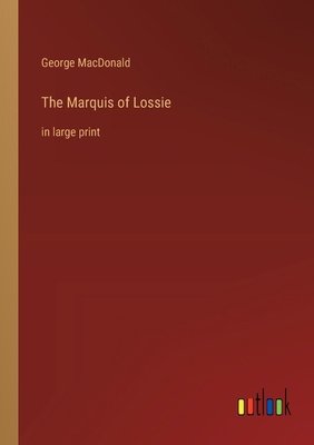 The Marquis of Lossie: in large print 336836328X Book Cover