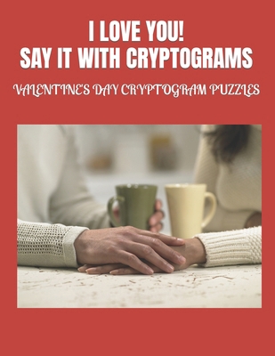 I Love You! Say It with Cryptograms: Valentine'... B0CSSJN3J8 Book Cover