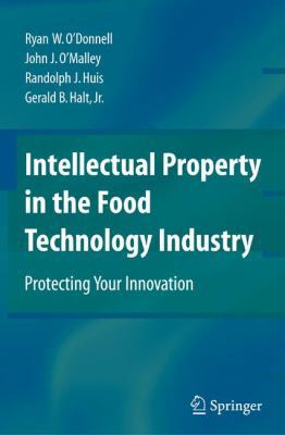Intellectual Property in the Food Technology In... 0387773886 Book Cover