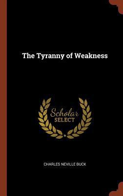 The Tyranny of Weakness 1374864307 Book Cover